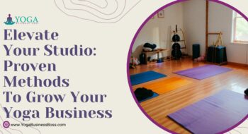 Elevate Your Studio: Proven Methods to Grow Your Yoga Business