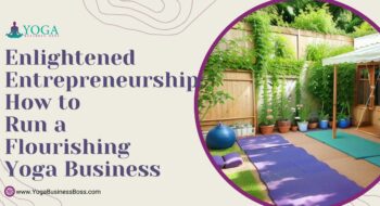 Enlightened Entrepreneurship: How to Run a Flourishing Yoga Business