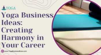 Yoga Business Ideas: Creating Harmony in Your Career