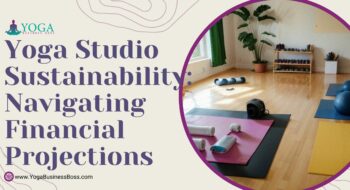 Yoga Studio Sustainability: Navigating Financial Projections