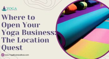 Where to Open Your Yoga Business: The Location Quest