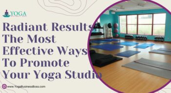 Radiant Results: The Most Effective Ways to Promote Your Yoga Studio