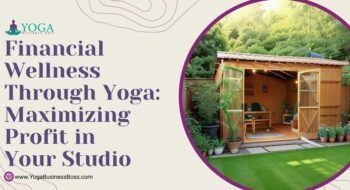 Financial Wellness through Yoga: Maximizing Profit in Your Studio