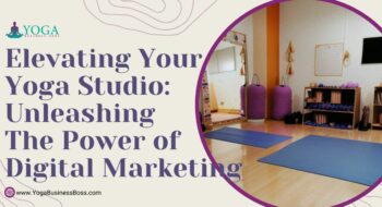 Elevating Your Yoga Studio: Unleashing the Power of Digital Marketing