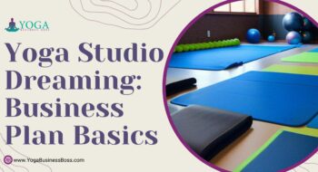 Yoga Studio Dreaming: Business Plan Basics