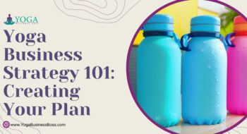 Yoga Business Strategy 101: Creating Your Plan