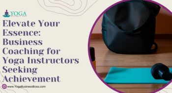 Elevate Your Essence: Business Coaching for Yoga Instructors Seeking Achievement