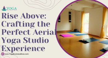 Rise Above: Crafting the Perfect Aerial Yoga Studio Experience