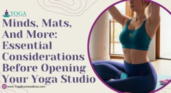 Minds, Mats, and More: Essential Considerations Before Opening Your Yoga Studio