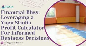 Financial Bliss: Leveraging a Yoga Studio Profit Calculator for Informed Business Decisions