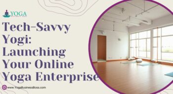 Tech-Savvy Yogi: Launching Your Online Yoga Enterprise