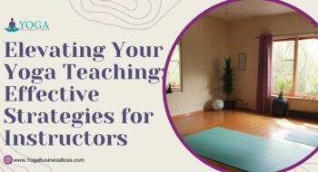 Elevating Your Yoga Teaching: Effective Strategies for Instructors