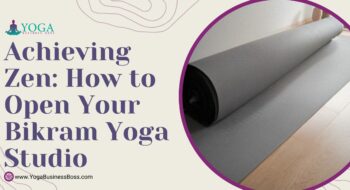 Achieving Zen: How to Open Your Bikram Yoga Studio