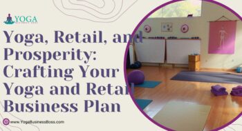 Yoga, Retail, and Prosperity: Crafting Your Yoga and Retail Business Plan
