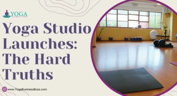 Yoga Studio Launches: The Hard Truths