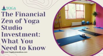 The Financial Zen of Yoga Studio Investment: What You Need to Know