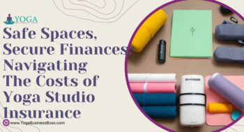 Safe Spaces, Secure Finances: Navigating the Costs of Yoga Studio Insurance