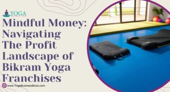 Mindful Money: Navigating the Profit Landscape of Bikram Yoga Franchises