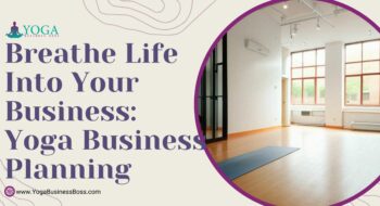 Breathe Life into Your Business: Yoga Business Planning