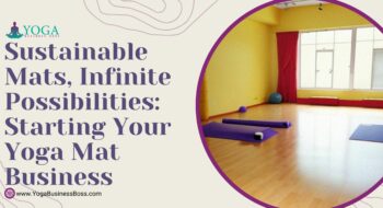 Sustainable Mats, Infinite Possibilities: Starting Your Yoga Mat Business