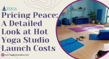 Pricing Peace: A Detailed Look at Hot Yoga Studio Launch Costs