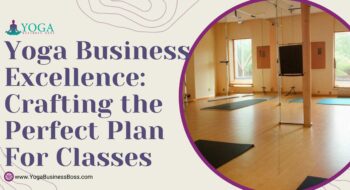 Yoga Business Excellence: Crafting the Perfect Plan for Classes