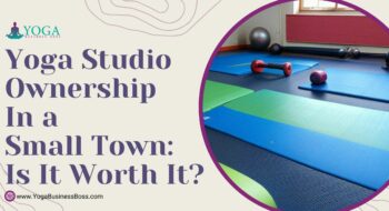 Yoga Studio Ownership in a Small Town: Is It Worth It?