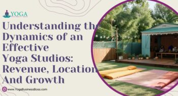 Understanding the Dynamics of an Effective Yoga Studios: Revenue, Location, and Growth