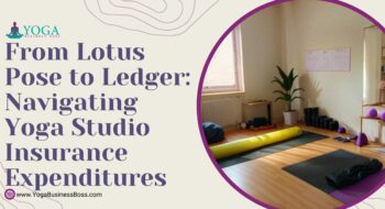 From Lotus Pose to Ledger: Navigating Yoga Studio Insurance Expenditures