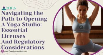Navigating the Path to Opening a Yoga Studio: Essential Licenses and Regulatory Considerations