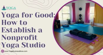 Yoga for Good: How to Establish a Nonprofit Yoga Studio