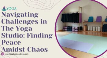 Navigating Challenges in the Yoga Studio: Finding Peace Amidst Chaos