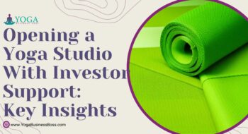 Opening a Yoga Studio with Investor Support: Key Insights