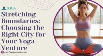 Stretching Boundaries: Choosing the Right City for Your Yoga Venture