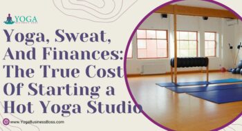 Yoga, Sweat, and Finances: The True Cost of Starting a Hot Yoga Studio