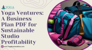 Yoga Ventures: A Business Plan PDF for Sustainable Studio Profitability