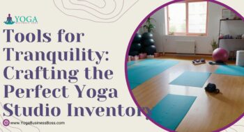 Tools for Tranquility: Crafting the Perfect Yoga Studio Inventory