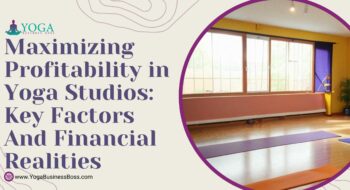 Maximizing Profitability in Yoga Studios: Key Factors and Financial Realities