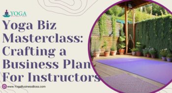 Yoga Biz Masterclass: Crafting a Business Plan for Instructors