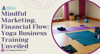 Mindful Marketing, Financial Flow: Yoga Business Training Unveiled