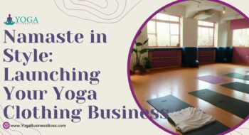 Namaste in Style: Launching Your Yoga Clothing Business