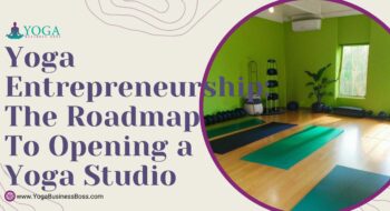 Yoga Entrepreneurship: The Roadmap to Opening a Yoga Studio