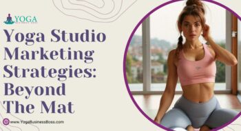 Yoga Studio Marketing Strategies: Beyond the Mat