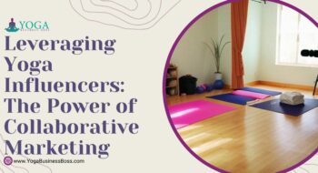Leveraging Yoga Influencers: The Power of Collaborative Marketing