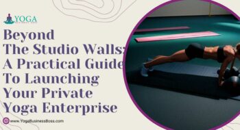 Beyond the Studio Walls: A Practical Guide to Launching Your Private Yoga Enterprise