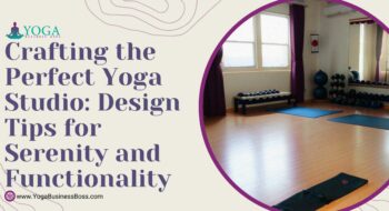 Crafting the Perfect Yoga Studio: Design Tips for Serenity and Functionality