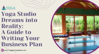 Yoga Studio Dreams into Reality: A Guide to Writing Your Business Plan