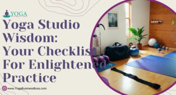 Yoga Studio Wisdom: Your Checklist for Enlightened Practice