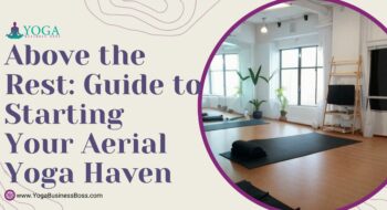 Above the Rest: Guide to Starting Your Aerial Yoga Haven