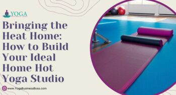Bringing the Heat Home: How to Build Your Ideal Home Hot Yoga Studio